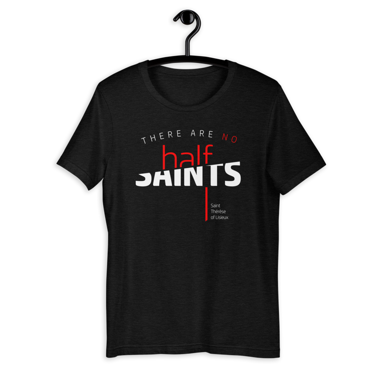 No Half Saints (Be A Saint) PREMIUM Unisex Tee