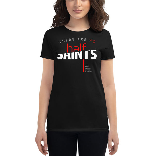 No Half Saints (Be a Saint) - Women's T-shirt